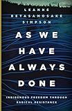 As We Have Always Done: Indigenous Freedom through Radical Resistance (Indigenous Americas)