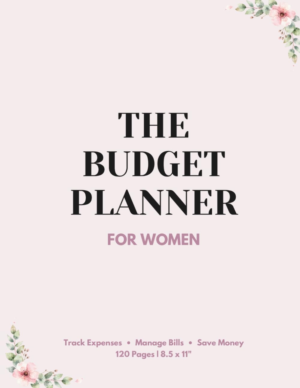 Cute Budget Planner for Women: Aesthetic Floral Expense Tracker and Money Saving Journal: Track Expenses, Manage Bills, and Save Money Beautifully | 8.5 x 11