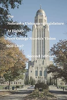 Paperback The Nebraska Unicameral Legislature at Eighty: Does George Norris's Vision Still Live? Second Edition Book