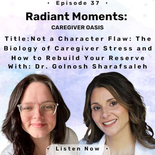 Not a Character Flaw: The Biology of Caregiver Stress and How to Rebuild Your Reserve (with Dr. Golnosh Sharafsaleh)