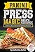Panini Press Magic Recipe Cookbook: Delicious Gourmet Sandwich Maker Recipes (Gourmet Panini Press Recipes, Band 1)