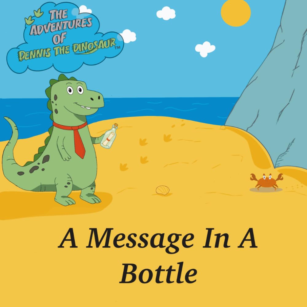 The Adventures of Dennis the Dinosaur: A Message In A Bottle