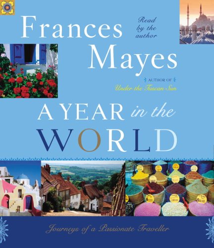 A Year in the World: Journeys of a Passionate Traveler Mayes, Frances