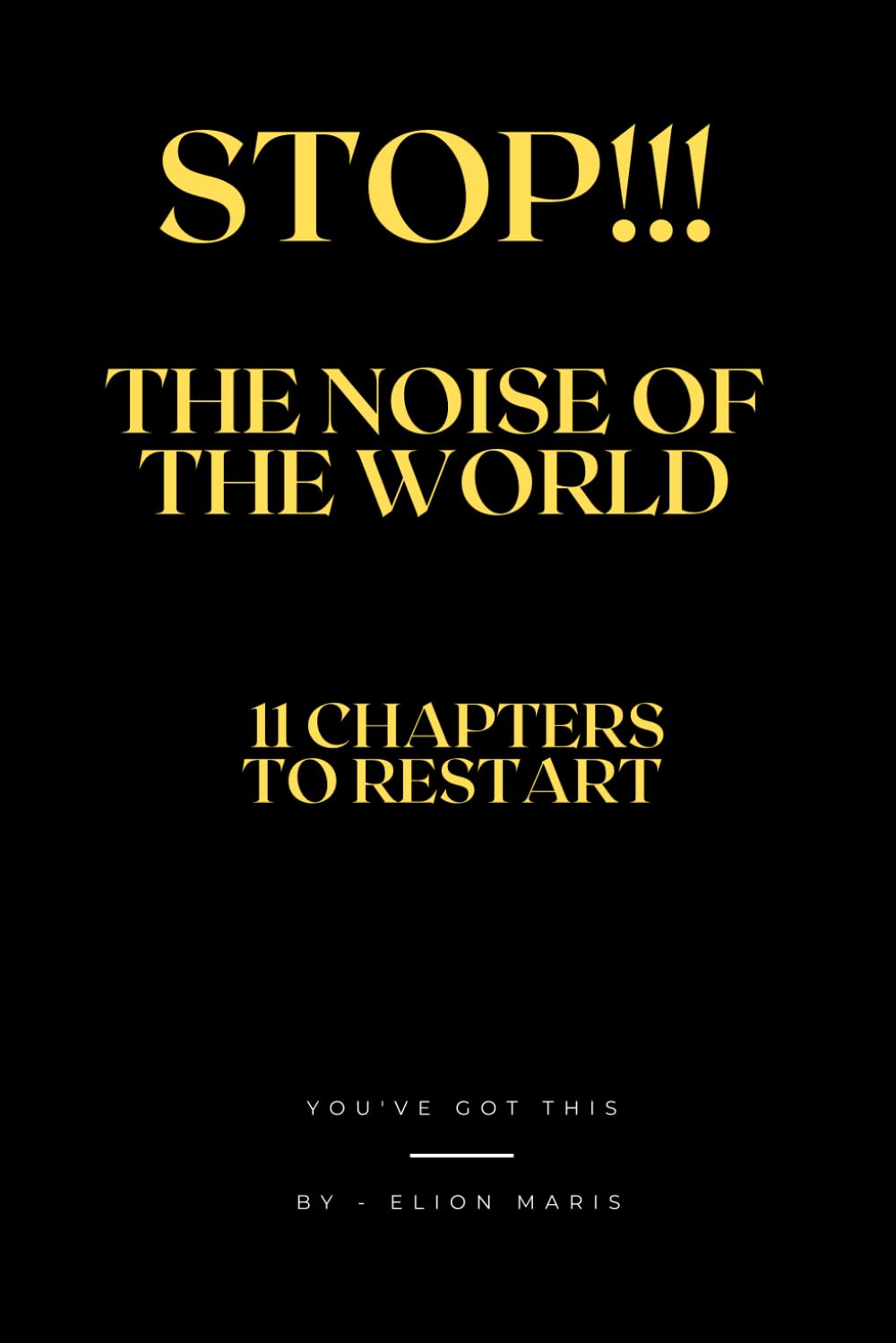 Stop The Noise Of The World - A Guide Back to Your Own Voice: How to Silence the World and Hear Yourself Again