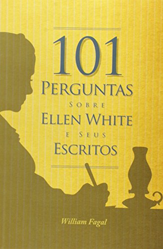 101 Perguntas sobre Ellen White e seus Escritos