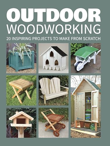 Outdoor Woodworking: 20 Inspiring Projects To Make From Scratch