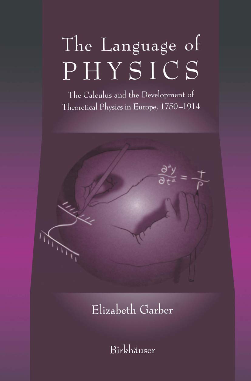 The Language of Physics: The Calculus and the Development of Theoretical Physics in Europe, 1750-1914