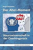  Der Aha!-Moment (Taschenbuch): Neurowissenschaft in der Coachingpraxis (GEHIRN-WISSEN KOMPAKT / Aktuelle Erkenntnisse der Gehirnforschung)