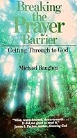 Breaking the prayer barrier: Getting through to God 0877886881 Book Cover