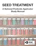 Seed Treatment: A National Pesticide Applicator Study Manual