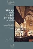 Wie es sich christelt, so jüdelt es sich: 2000 Jahre christlicher Einfluss auf das jüdische Leben - Michael Hilton