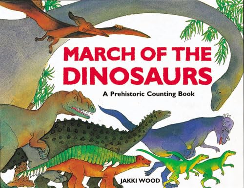 March of the Dinosaurs: A Prehistoric Counting Books: Wood, Jakki ...
