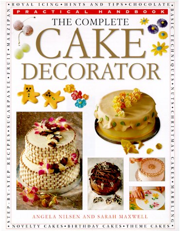 The Complete Cake Decorator: Cake Decorating Bible (Practical Handbooks Series)