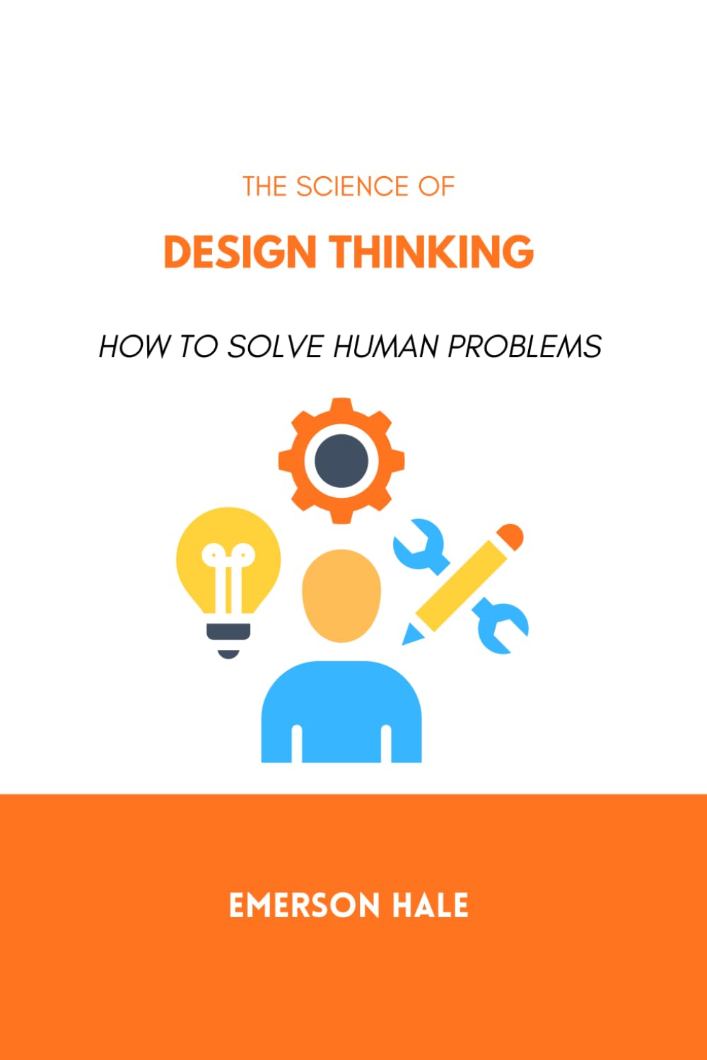 The Science of Design Thinking: How to Solve Human Problems