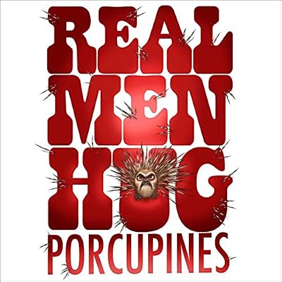 Real Men Hug Porcupines
