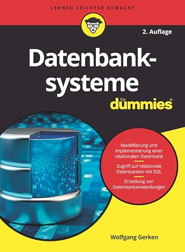 Datenbanksysteme für Dummies: Modellierung und Implementierung einer relationalen Datenbank. Zugriff auf relationale Datenbanksysteme mit SQL. Erstellung von Datenbankanwendungen