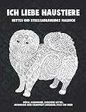  Ich liebe Haustiere - Nettes und stressabbauendes Malbuch - Möpse, Khaomanee, englische Setter, javanische oder Colorpoint-Langhaar, Pulik und mehr