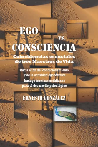 Ego vs Consciencia: Coincidencias esenciales de tres Maestros de Vida. Hacia el fin del condicionamiento y de la actividad egocéntrica.