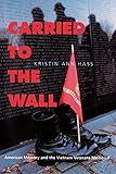 Carried to the Wall: American Memory and the Vietnam Veterans Memorial