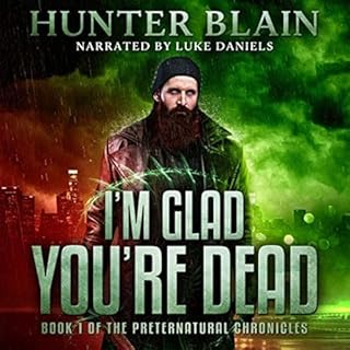 I’m Glad You’re Dead Audiobook By Hunter Blain cover art