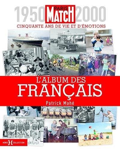 L'album des Français - 1950-2000, cinquante ans de vie et d'émotions: Paris Match 1950-2000, cinquante ans de vie et d'émotions
