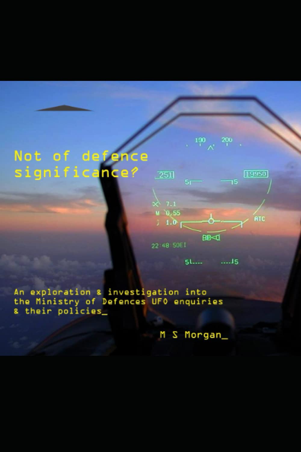 Not of defence significance?: An exploration & investigation into the Ministry of Defence's UFO enquiries and their policies