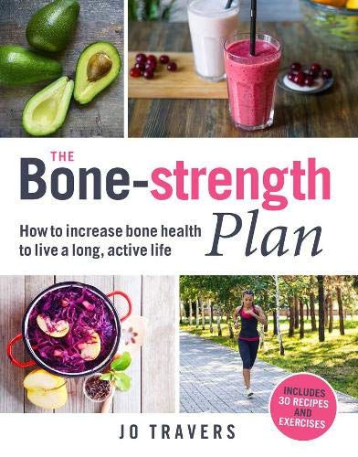 The Bone-Strength Plan: How to Improve Bone Health for a Long, Active Life