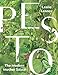 Pesto: The Modern Mother Sauce: More Than 90 Inventive Recipes That Start with Homemade Pestos