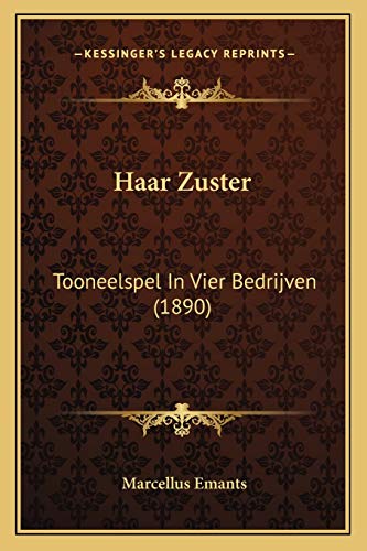 Haar Zuster: Tooneelspel In Vier Bedrijven (1890) (Dutch Edition)