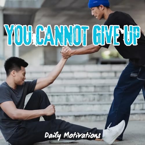 YOU CANNOT GIVE UP
