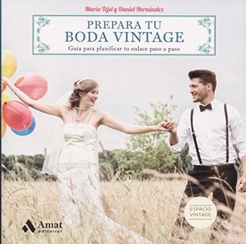 Prepara tu boda vintage: Guía para planificar tu enlace paso a paso (Espacio Vintage)
