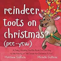 Reindeer Toots on Christmas (Pee-Yew): A Funny Stocking Stuffer Book You Can Sing to the Melody of “All I Want For Christmas Is You” 1957108002 Book Cover