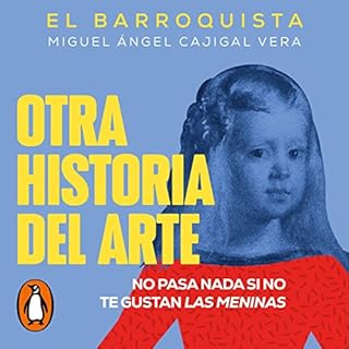 Otra historia del arte [Another History of Art] Audiolibro Por Miguel Ángel Cajigal Vera (El Barroquista) arte de port