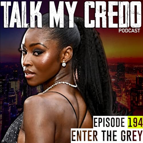 Talk My Credo | Episode 194 | Enter The Grey