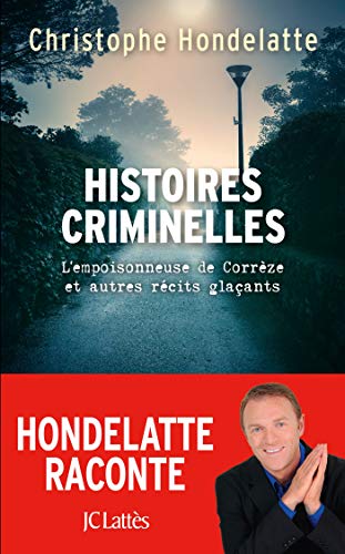 Télécharger Histoires criminelles: L'empoisonneuse de Corrèze et autres récits glaçants. livre En ligne