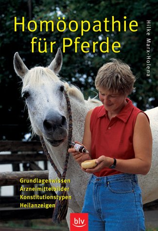 Homöopathie für Pferde - Grundlagenwissen, Arzneimittelbilder, Konstitutionstypen, Heilanzeigen Homöopathie für Pferde - Grundlagenwissen, Arzneimittelbilder, Konstitutionstypen, Heilanzeigen