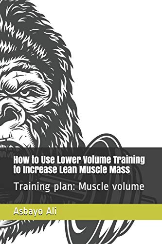 How to Use Lower Volume Training to Increase Lean Muscle Mass: Training plan: Muscle volume