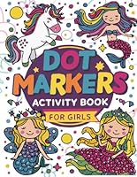 Dot Markers Activity Book For Girls: 4 Chapters of Princess, Unicorn, Mermaid And Fairy Coloring Pages B0DC49W674 Book Cover