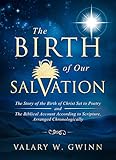 The Birth of Our Salvation: The Story of the Birth of Christ Set to Poetry -and- The Biblical Account According to Scripture, Arranged Chronologically (English Edition)