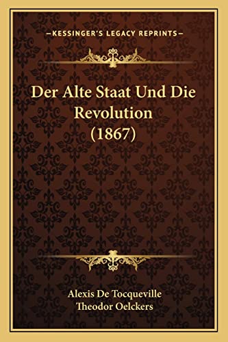Der Alte Staat Und Die Revolution (1867) (German Edition)