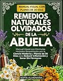 Remedios Naturales Olvidados de la Abuela: Manual Visual con Fórmulas Herbales Respaldadas por la Ciencia Moderna y Planes de 30 Días para Reducir Inflamación y Sanar Sin Fármacos