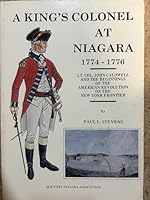 King's Colonel at Niagara 1774-1776: Lt Col John Caldwell and the Beginnings of the American Revolution on the New York Frontier 0941967050 Book Cover