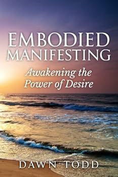Paperback Embodied Manifesting: Awakening the Power of Desire Book