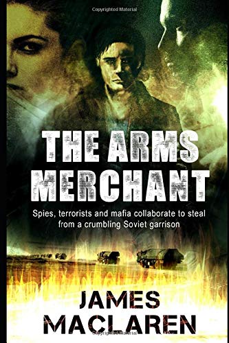 The Arms Merchant: Spies terrorists and the mafia collude to steal from a crumbling Soviet Cold War garrison