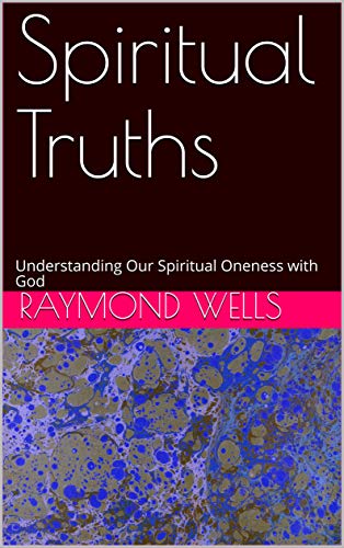 Spiritual Truths: Understanding Our Spiritual Oneness With God - Kindle  Edition By Wells, Raymond. Religion & Spirituality Kindle Ebooks @  Amazon.com.