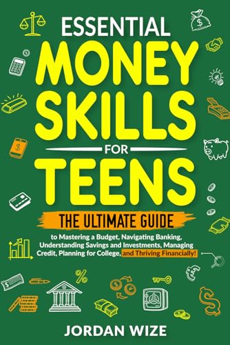 Essential Money Skills for Teens: The Ultimate Guide to Mastering