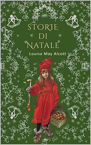 Storie di Natale: 5 Meravigliosi Racconti di Natale dell'autrice di Piccole Donne