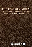 The Teabag Kimura Trying to Hear Your Partner's Heartbeat via Their Balls: Medium, Brown, Lined Journal with Prompts. 60 Sessions. (Brazilian Jiu Jitsu Journals and Planners)