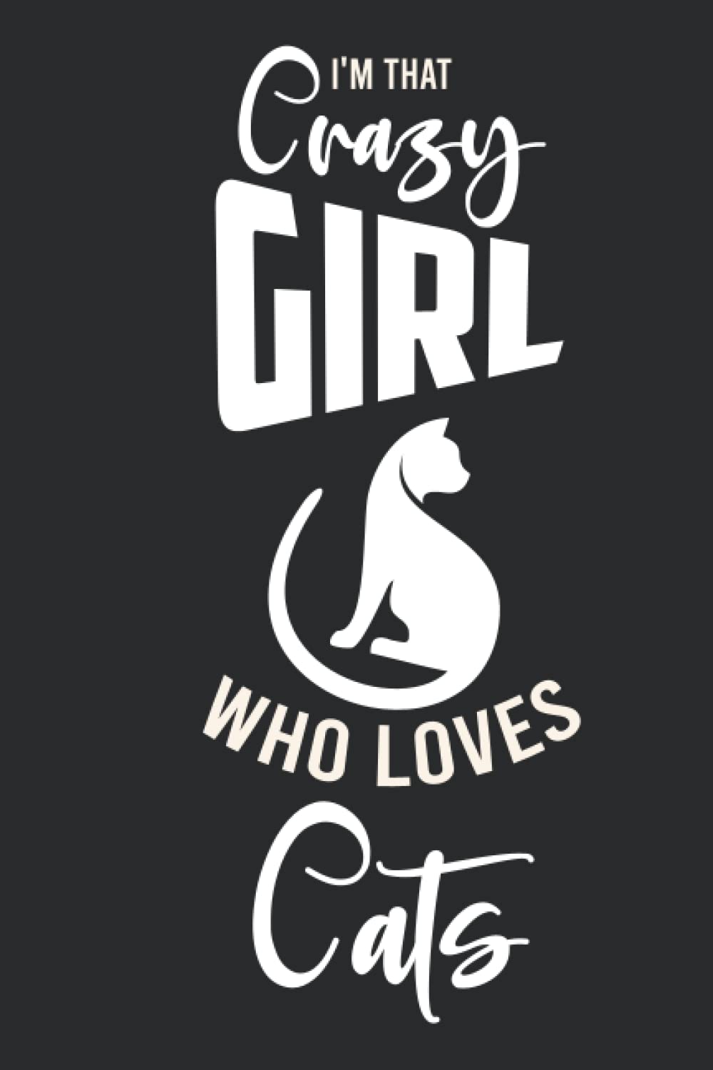 I'M THAT CRAZY GIRL Who Loves CATS: Cat Notebook Blank Lined Journal Pages for Birthday gift, Perfect composition notebook for any Cat Lover