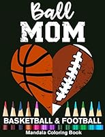 Ball Mom Football And Basketball Mandala Coloring Book: Funny Football Mom And Basketball Mom Heart Mandala Coloring Book B08KH2LGVN Book Cover